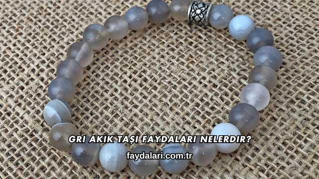 Gri Akik Taşı Faydaları Nelerdir?
