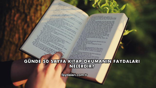 Günde 50 Sayfa Kitap Okumanın Faydaları Nelerdir?