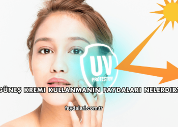 Güneş Kremi Kullanmanın Faydaları Nelerdir?