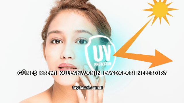 Güneş Kremi Kullanmanın Faydaları Nelerdir?