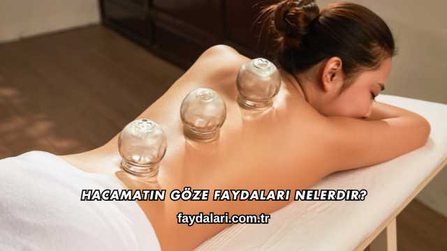 Hacamatın Göze Faydaları Nelerdir?