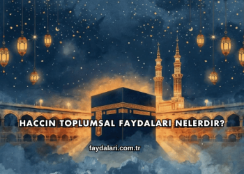 Haccın Toplumsal Faydaları Nelerdir?