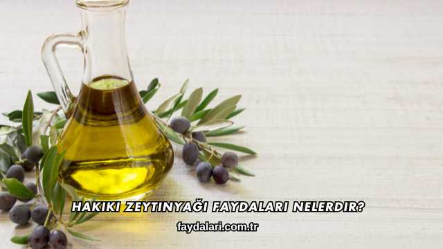 Hakiki Zeytinyağı Faydaları Nelerdir?