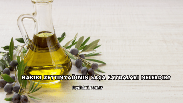 Hakiki Zeytinyağının Saça Faydaları Nelerdir?