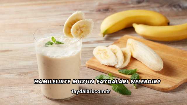 Hamilelikte Muzun Faydaları Nelerdir?