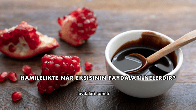 Hamilelikte Nar Ekşisinin Faydaları Nelerdir?