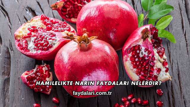 Hamilelikte Narın Faydaları Nelerdir?