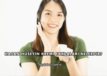 Hasan Hüseyin Kremi Faydaları Nelerdir?