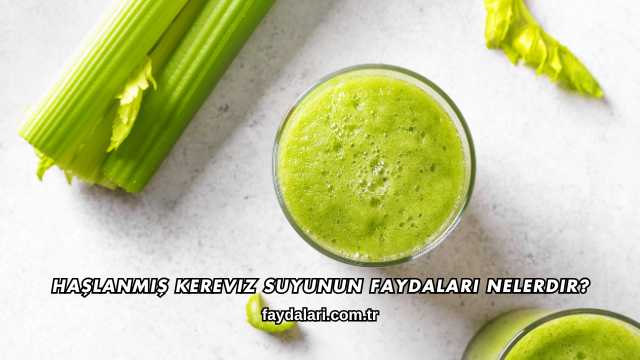 Haşlanmış Kereviz Suyunun Faydaları Nelerdir?