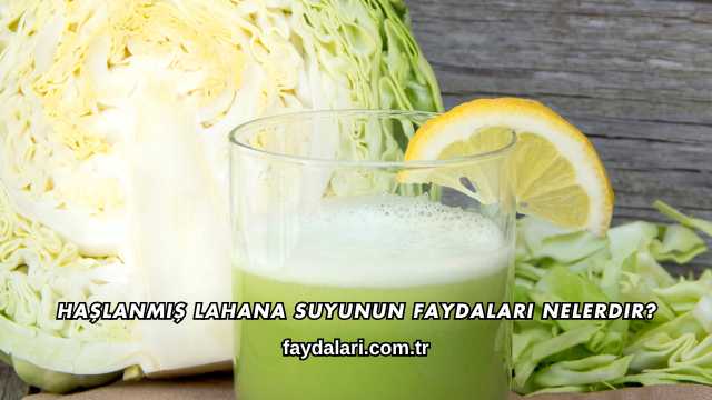 Haşlanmış Lahana Suyunun Faydaları Nelerdir?
