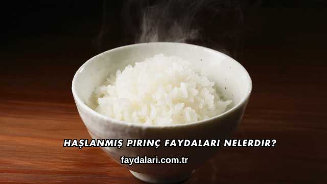 Haşlanmış Pirinç Faydaları Nelerdir?