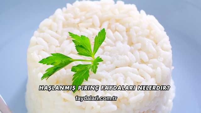 Haşlanmış Pirinç Faydaları Nelerdir?