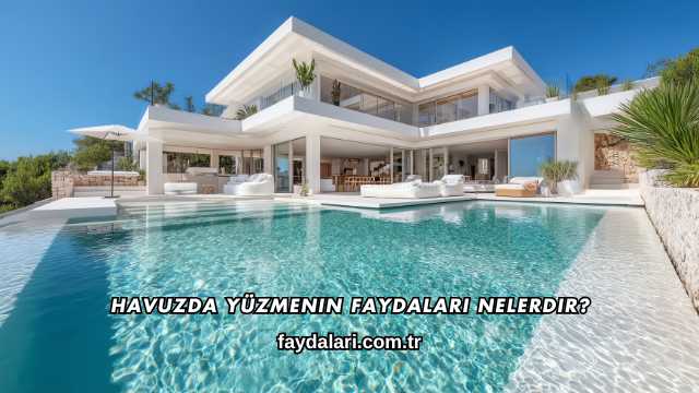 Havuzda Yüzmenin Faydaları Nelerdir?