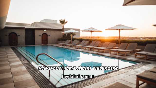 Havuzun Faydaları Nelerdir?