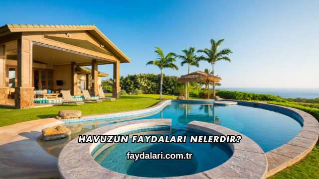 Havuzun Faydaları Nelerdir?