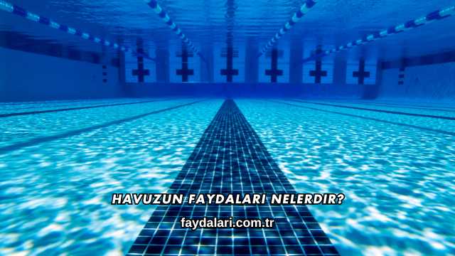 Havuz Faydaları Nelerdir?