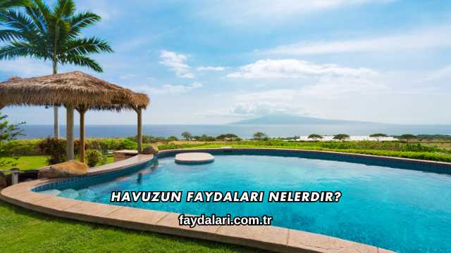 Havuzun Faydaları Nelerdir?