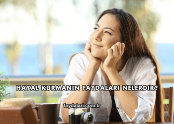 Hayal Kurmanın Faydaları Nelerdir?