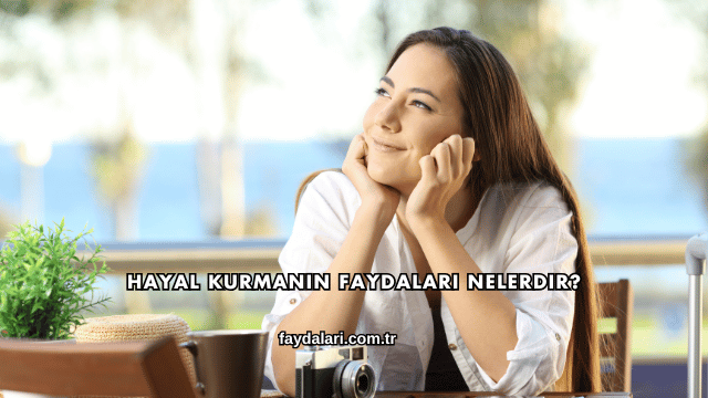 Hayal Kurmanın Faydaları Nelerdir?