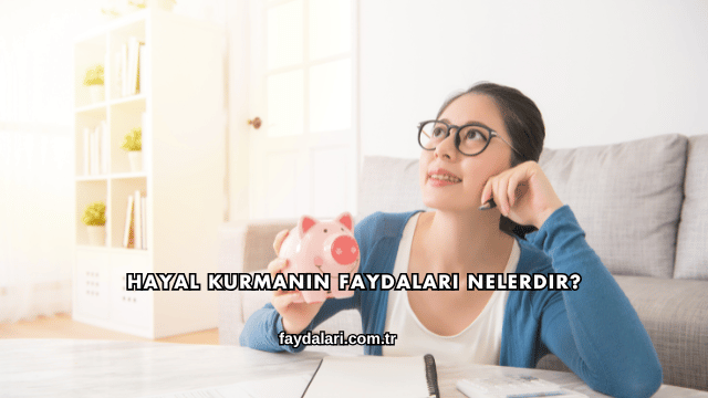 Hayal Kurmanın Faydaları Nelerdir?