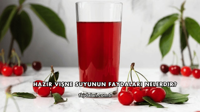 Hazır Vişne Suyunun Faydaları Nelerdir?