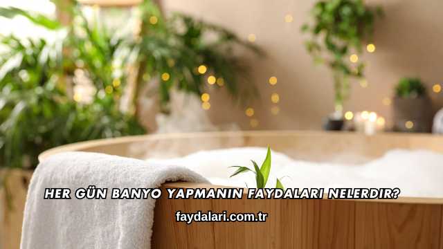 Her Gün Banyo Yapmanın Faydaları Nelerdir?