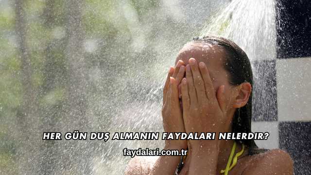 Her Gün Duş Almanın Faydaları Nelerdir?