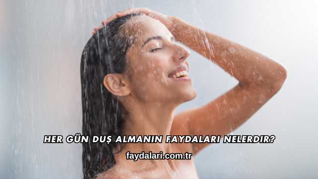 Her Gün Duş Almanın Faydaları Nelerdir?