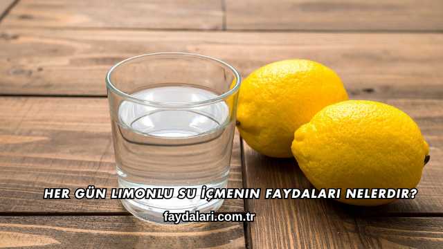 Her Gün Limonlu Su İçmenin Faydaları Nelerdir?