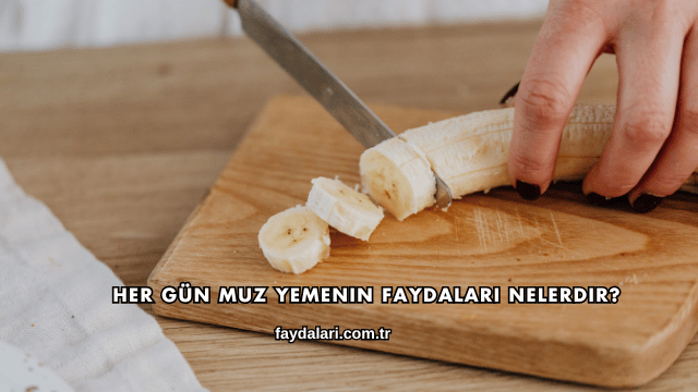 Her Gün Muz Yemenin Faydaları Nelerdir?