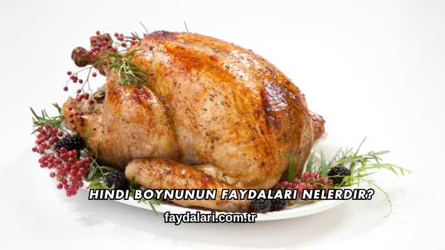 Hindi Boynunun Faydaları Nelerdir?
