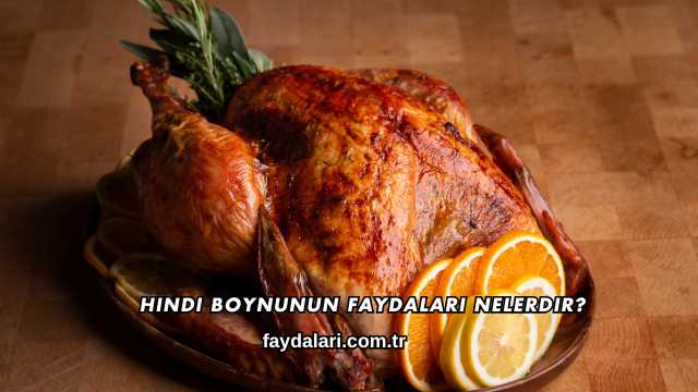 Hindi Boynunun Faydaları Nelerdir?