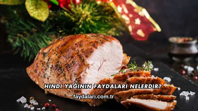 Hindi Yağının Faydaları Nelerdir?