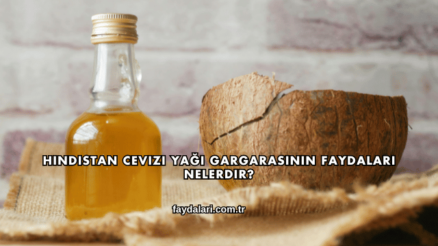 Hindistan Cevizi Yağı Gargarasının Faydaları Nelerdir?