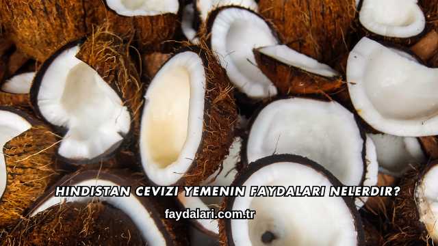 Hindistan Cevizi Yemenin Faydaları Nelerdir?