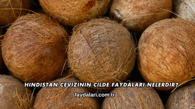 Hindistan Cevizinin Cilde Faydaları Nelerdir?
