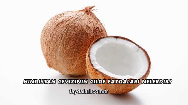 Hindistan Cevizinin Cilde Faydaları Nelerdir?