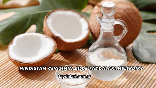 Hindistan Cevizinin Cilde Faydaları Nelerdir?