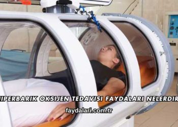 Hiperbarik Oksijen Tedavisi Faydaları Nelerdir?