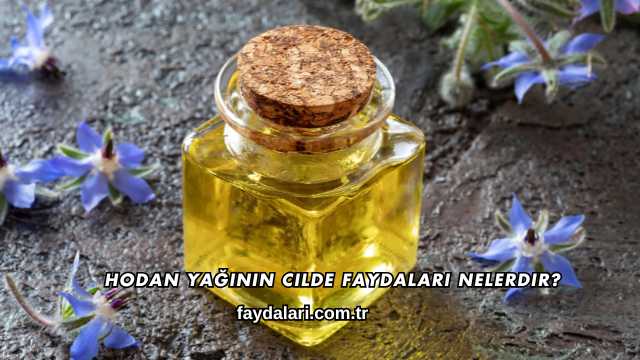 Hodan Yağının Cilde Faydaları Nelerdir?