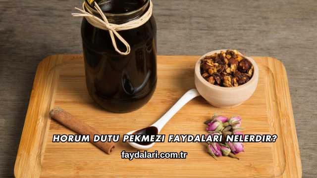 Horum Dutu Pekmezi Faydaları Nelerdir?