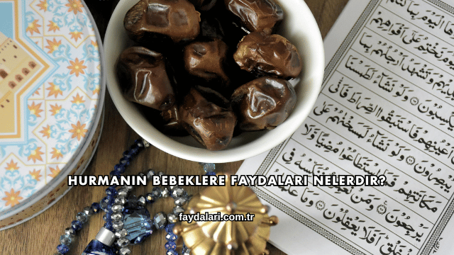 Hurmanın Bebeklere Faydaları Nelerdir?