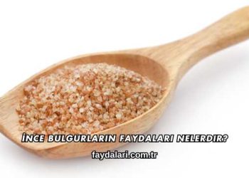 İnce Bulgurların Faydaları Nelerdir?