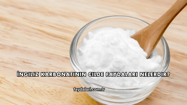 İngiliz Karbonatının Cilde Faydaları Nelerdir?