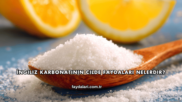 İngiliz Karbonatının Cilde Faydaları Nelerdir?