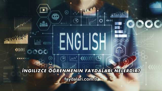 İngilizce Öğrenmenin Faydaları Nelerdir?