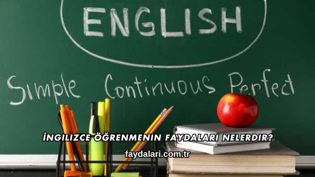 İngilizce Öğrenmenin Faydaları Nelerdir?
