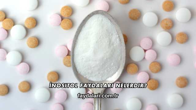 İnositol Faydaları Nelerdir?
