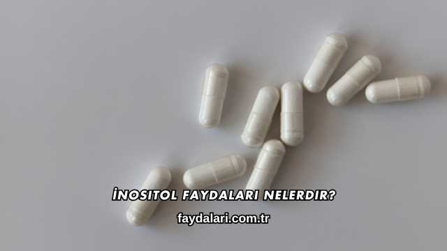 İnositol Faydaları Nelerdir?