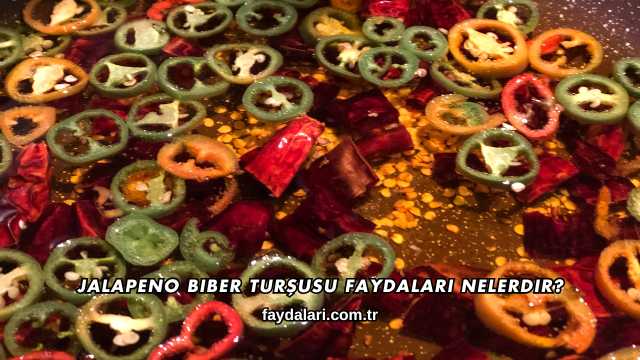 Jalapeno Biber Turşusu Faydaları Nelerdir?